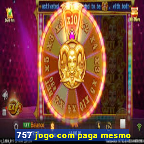 757 jogo com paga mesmo